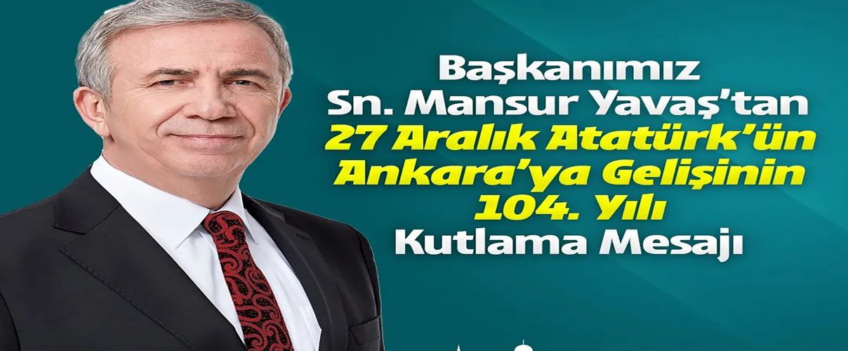 Atatürk’ün Ankaraya Gelişi 104.Yılı