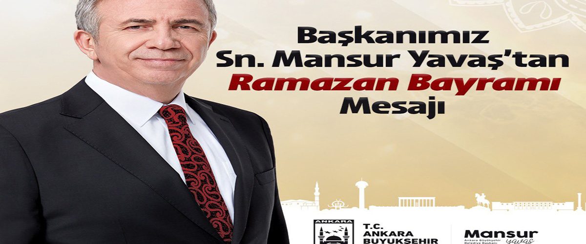 Başkanımız Sn.Mansur Yavaş’tan Ramazan Bayramı Msj’ı